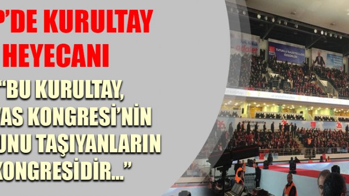 CHP'de Kurultay Heyecanı! Kılıçdaroğlu: Bu kurultay, Sivas Kongresi'nin ruhunu taşıyanların kurultayıdır!