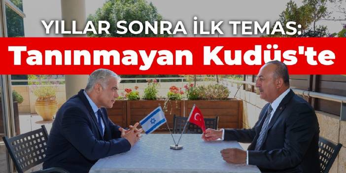Yıllar sonra ilk temas: Çavuşoğlu tanınmayan Kudüs'te