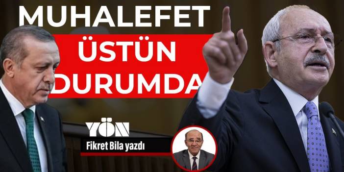 Muhalefet üstün durumda