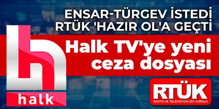 Ensar-TÜRGEV ​​pediu RTÜK para 'se preparar': Novo processo criminal contra Halk TV