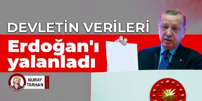 Devletin verileri Erdoğan'ı yalanladı
