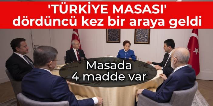 'Türkiye masası' toplandı: Altılı masada öne çıkan 4 gündem maddesi