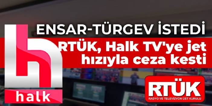 Ensar-TÜRGEV ​​​​demandé: RTÜK pénalise Halk TV avec la vitesse du jet