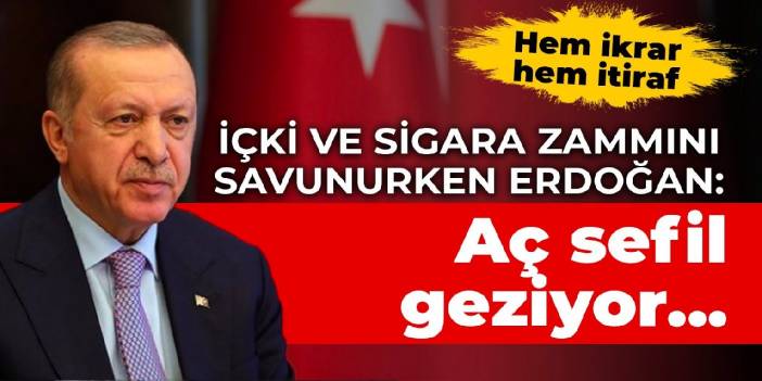 'Aç falan yok' diyen Erdoğan'dan sigara içenlere: Aç sefil geziyor, almaktan geri durmuyor