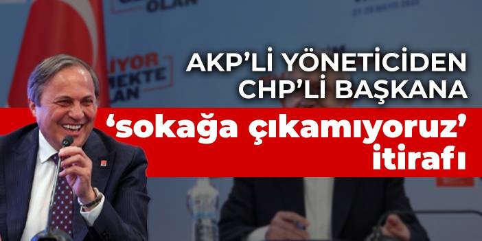 AKP'li yöneticiden CHP'li başkana 'sokağa çıkamıyoruz' itirafı
