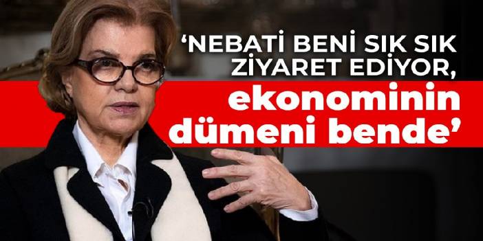 Tansu Çiller: Nebati beni sık sık ziyaret ediyor, ekonominin dümeni bende