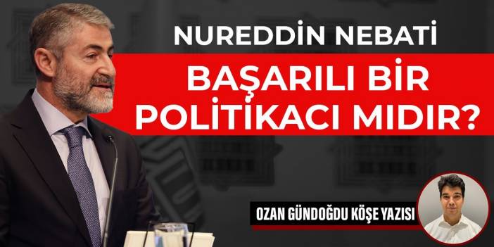 Nureddin Nebati başarılı bir politikacı mıdır?