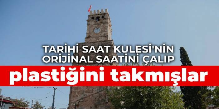 Tarihi Saat Kulesi'nin orijinal saatini çalıp plastiğini takmışlar