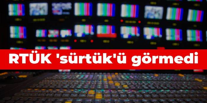 RTÜK 'Sürtük'ü görmedi