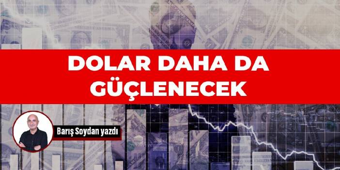Dünya ekonomisinde deprem var; dolar daha da güçlenecek
