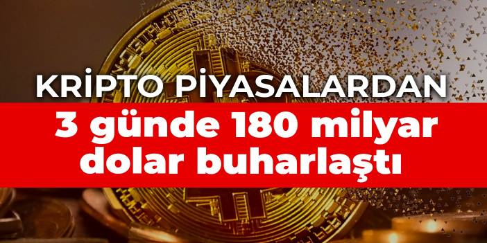 Kripto piyasalardan 3 günde 180 milyar dolar buharlaştı