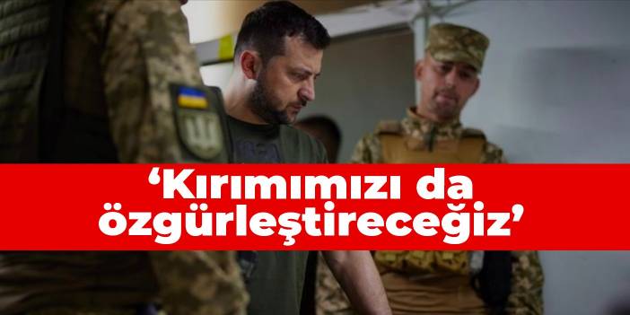 Zelenski: Kırımımızı da özgürleştireceğiz