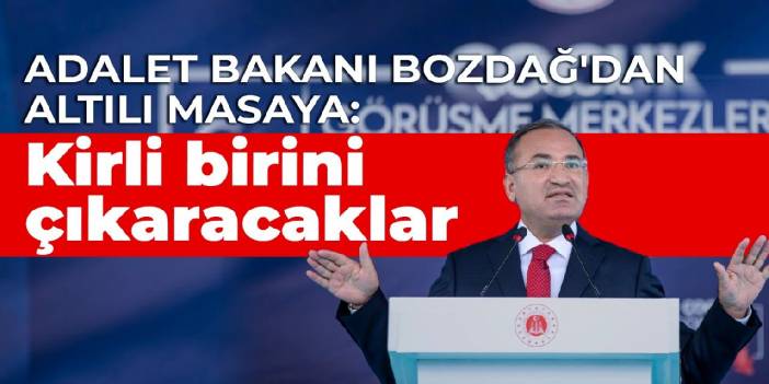 Adalet Bakanı Bozdağ'dan altılı masaya: Kirli birini çıkaracaklar