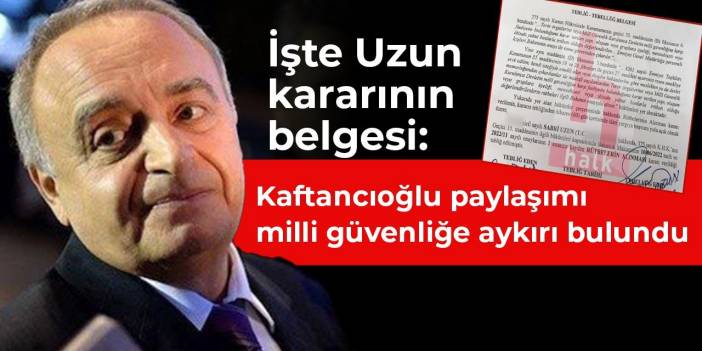 İşte Uzun kararının belgesi: Kaftancıoğlu paylaşımı milli güvenliğe aykırı bulundu