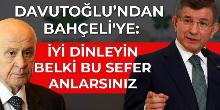 Davutoğlu'ndan Bahçeli'ye videolu mesaj: İyi dinleyin, belki bu sefer anlarsınız