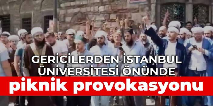 Gericilerden İstanbul Üniversitesi önünde piknik provokasyonu