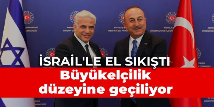 İsrail'le el sıkıştı: Büyükelçilik düzeyine geçiliyor