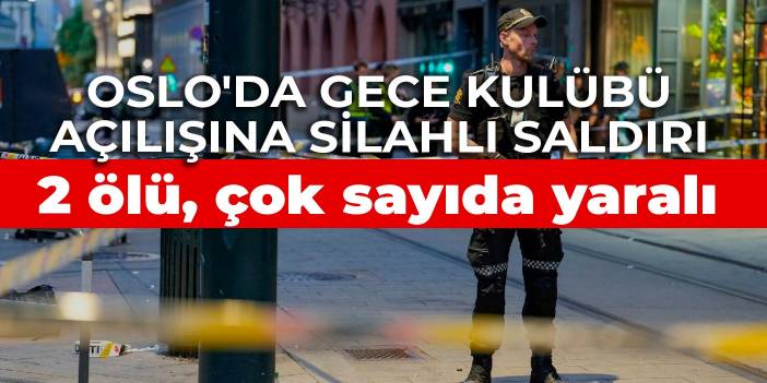 Oslo'da gece kulübü açılışına silahlı saldırı: 2 ölü, çok sayıda yaralı