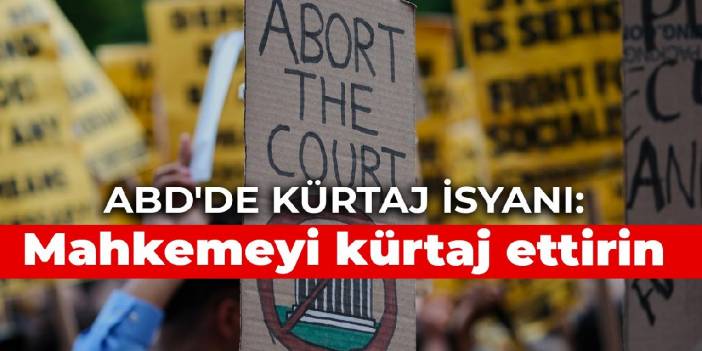 ABD'de kürtaj isyanı: Mahkemeyi kürtaj ettirin