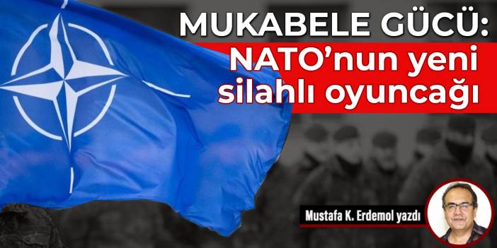 Mukabele Gücü: NATO’nun yeni silahlı oyuncağı