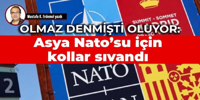 Olmaz denmişti oluyor: Asya Nato’su için kollar sıvandı