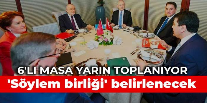 6'lı masa yarın toplanıyor: 'Söylem birliği' belirlenecek