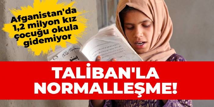 Taliban'la normalleşme! Afganistan'da 1,2 milyon kız çocuğu okula gidemiyor