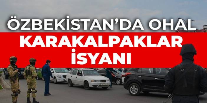 Özbekistan'da OHAL: Karakalpaklar isyanı