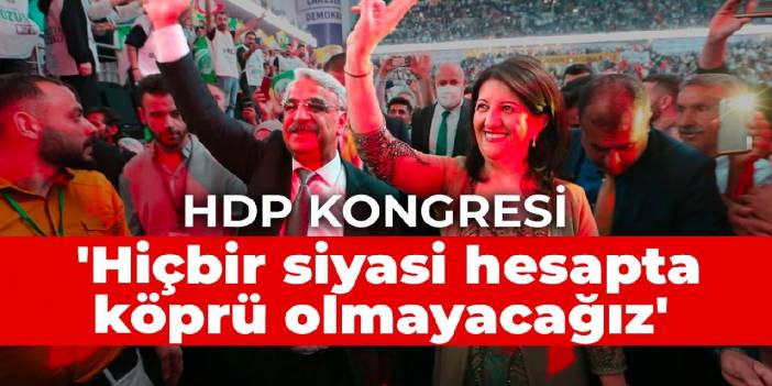 Pervin Buldan: Hiçbir siyasi hesapta köprü olmayacağız