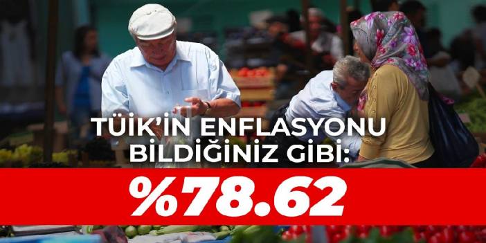 TÜİK'in enflasyonu bildiğiniz gibi: %78.62