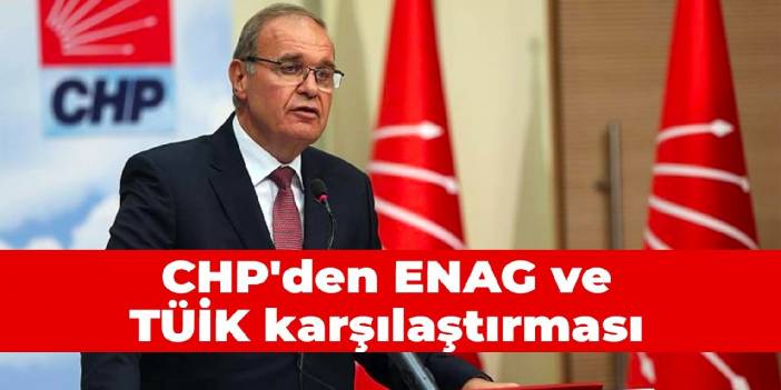 CHP'den ENAG ve TÜİK karşılaştırması