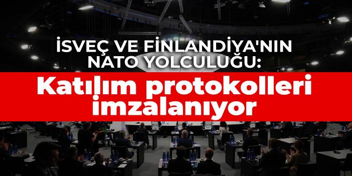İsveç ve Finlandiya'nın NATO yolculuğu: Katılım protokolleri bugün imzalanacak