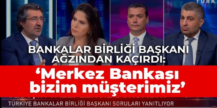 Bankalar Birliği Başkanı ağzından kaçırdı: 'Merkez Bankası bizim müşterimiz’