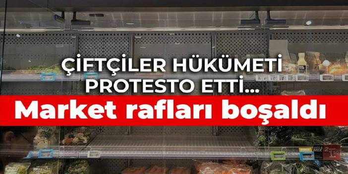 Çiftçiler hükümeti protesto etti... Market rafları boşaldı