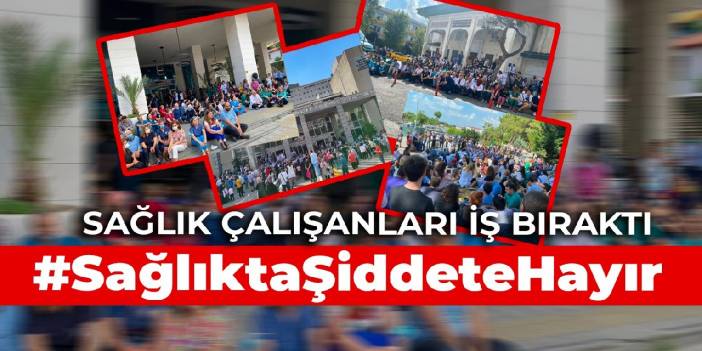 Sağlık çalışanları iş bıraktı: #SağlıktaŞiddeteHayır