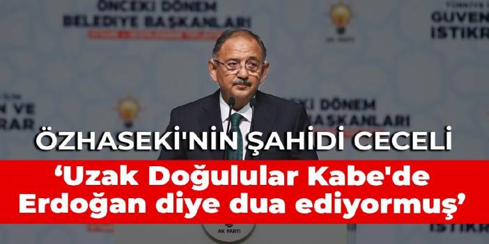 Özhaseki'nin şahidi Ceceli: Uzak Doğulular Kabe'de Erdoğan diye dua ediyormuş