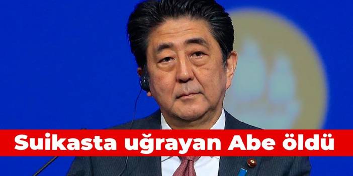 Suikasta uğrayan Abe öldü