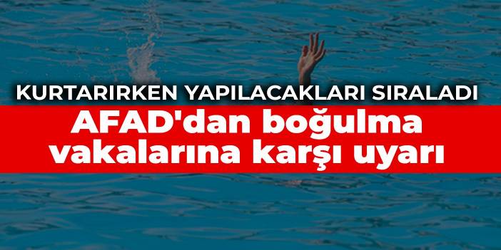 AFAD'dan boğulma vakalarına karşı uyarı