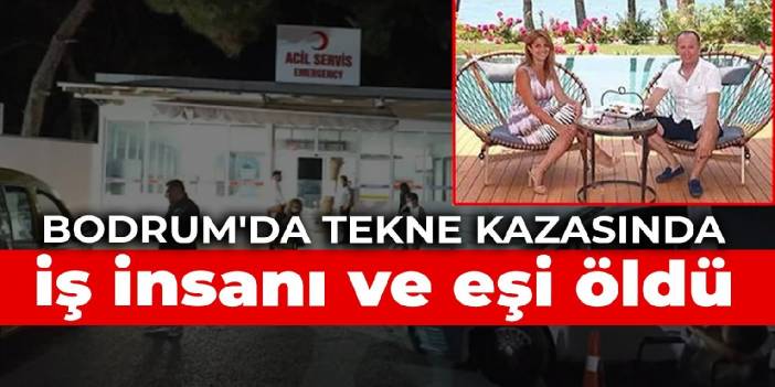 Bodrum'da tekne kazasında iş insanı ve eşi öldü