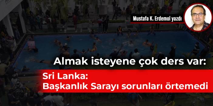 Almak isteyene çok ders var: Sri Lanka: Başkanlık Sarayı sorunları örtemedi