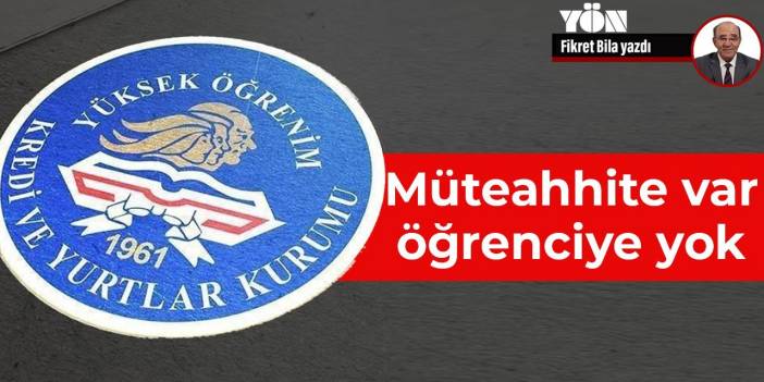 Müteahhite var öğrenciye yok