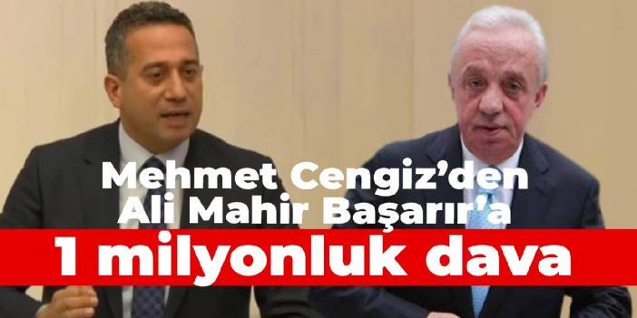 Mehmet Cengiz'den Ali Mahir Başarır'a 1 milyon liralık dava