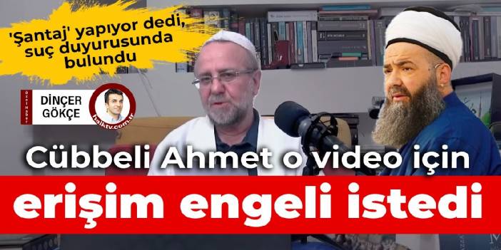 Cübbeli Ahmet o video için erişim engeli istedi: 'Şantaj' yapıyor dedi, suç duyurusunda bulundu