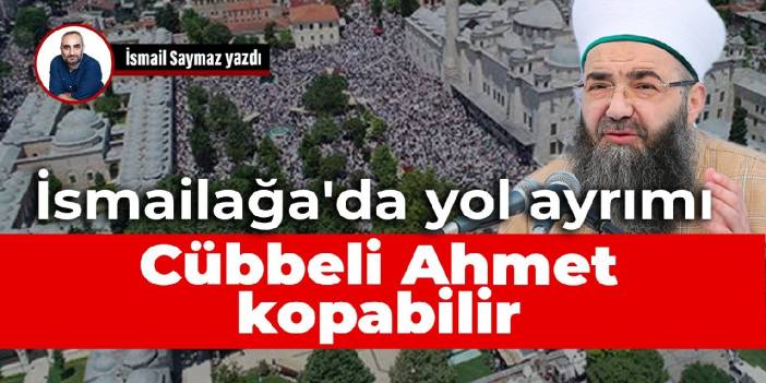 İsmailağa'da yol ayrımı: Cübbeli Ahmet kopabilir