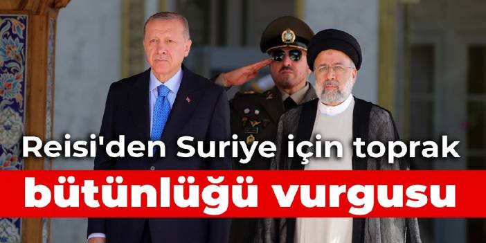 Reisi'den Suriye için toprak bütünlüğü vurgusu