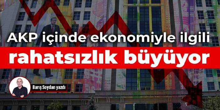 AKP içinde ekonomiyle ilgili rahatsızlık büyüyor