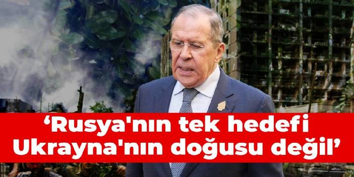 Lavrov: Rusya'nın tek hedefi Ukrayna'nın doğusu değil