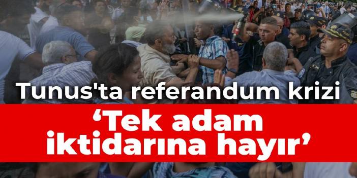 Tunus'ta referandum krizi: Tek adam iktidarına hayır