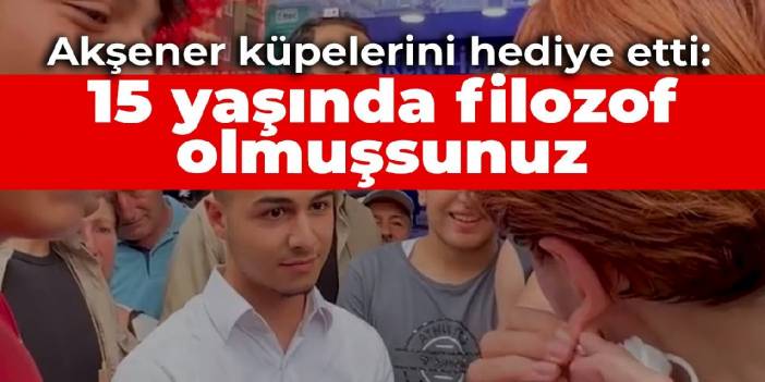 Akşener konuştuğu gence küpelerini hediye etti: 15 yaşında filozof olmuşsunuz