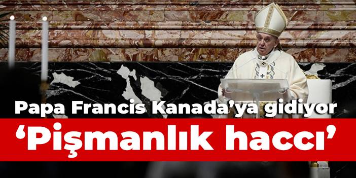 Papa Francis'ten 'pişmanlık haccı' Kanada'ya gidiyor
